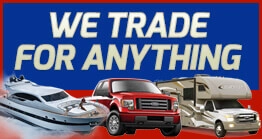 We Trade For Anything - Boats, Trucks & RVs